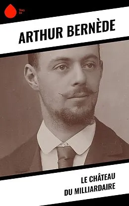 E-Book (epub) Le Château du Milliardaire von Arthur Bernède