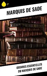E-Book (epub) Oeuvres essentielles du Marquis de Sade von Marquis De Sade