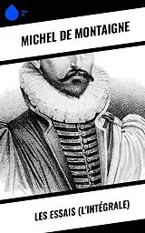 E-Book (epub) Les Essais (L'Intégrale) von Michel De Montaigne
