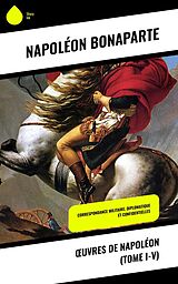 eBook (epub) OEuvres de Napoléon (Tome I-V) de Napoléon Bonaparte