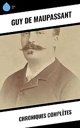 E-Book (epub) Chroniques complètes von Guy de Maupassant