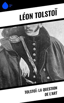 eBook (epub) Tolstoï: La question de l'art de Léon Tolstoï