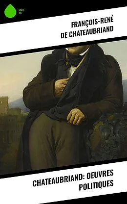 E-Book (epub) Chateaubriand: Oeuvres politiques von François-René De Chateaubriand