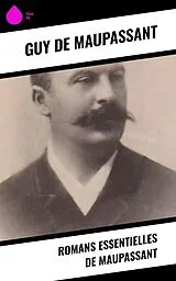 E-Book (epub) Romans essentielles de Maupassant von Guy de Maupassant