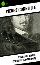 E-Book (epub) OEuvres de Pierre Corneille (L'Intégrale) von Pierre Corneille
