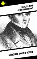 E-Book (epub) Mémoires d'outre-tombe von François-René De Chateaubriand