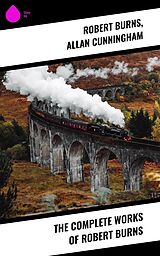 E-Book (epub) The Complete Works of Robert Burns von Robert Burns, Allan Cunningham