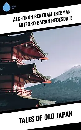 E-Book (epub) Tales of Old Japan von Algernon Bertram Freeman-Mitford Redesdale