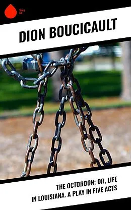 E-Book (epub) The Octoroon; or, Life in Louisiana. A Play in Five acts von Dion Boucicault