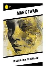 Kartonierter Einband Im Gold-und Silberland von Mark Twain
