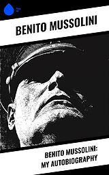 eBook (epub) Benito Mussolini: My Autobiography de Benito Mussolini