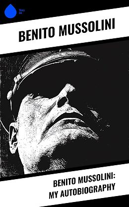 eBook (epub) Benito Mussolini: My Autobiography de Benito Mussolini