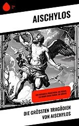 E-Book (epub) Die größten Tragödien von Aischylos von Aischylos