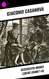 E-Book (epub) Geschichte meines Lebens (Band 1-6) von Giacomo Casanova