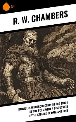 E-Book (epub) Beowulf: An Introduction to the Study of the Poem with a Discussion of the Stories of Offa and Finn von R. W. Chambers