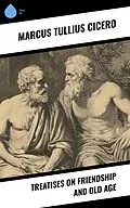 E-Book (epub) Treatises on Friendship and Old Age von Marcus Tullius Cicero