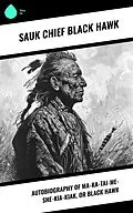 E-Book (epub) Autobiography of Ma-ka-tai-me-she-kia-kiak, or Black Hawk von Sauk Chief Black Hawk
