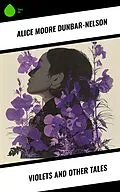 E-Book (epub) Violets and Other Tales von Alice Moore Dunbar-Nelson