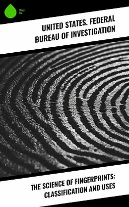 E-Book (epub) The Science of Fingerprints: Classification and Uses von United States. Federal Bureau of Investigation
