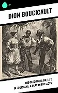 E-Book (epub) The Octoroon; or, Life in Louisiana. A Play in Five acts von Dion Boucicault