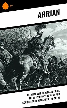 E-Book (epub) The Anabasis of Alexander or, The History of the Wars and Conquests of Alexander the Great von Arrian