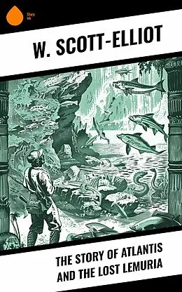 E-Book (epub) The Story of Atlantis and the Lost Lemuria von W. Scott-Elliot