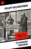 E-Book (epub) The Augsburg Confession von Philipp Melanchthon