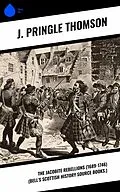 E-Book (epub) The Jacobite Rebellions (1689-1746) (Bell's Scottish History Source Books.) von J. Pringle Thomson