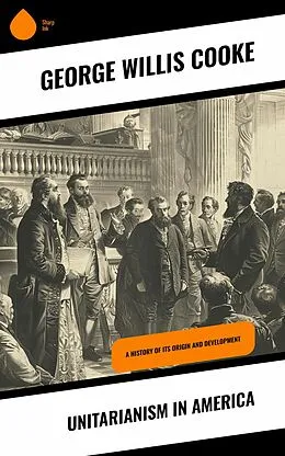 E-Book (epub) Unitarianism in America von George Willis Cooke