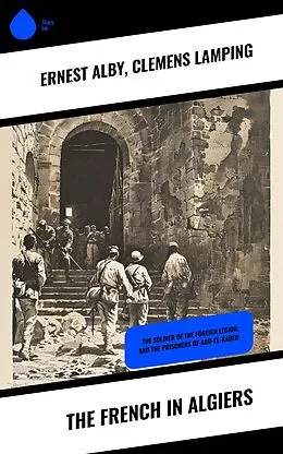 E-Book (epub) The French in Algiers von Ernest Alby, Clemens Lamping