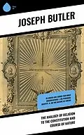 E-Book (epub) The Analogy of Religion to the Constitution and Course of Nature von Joseph Butler