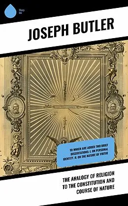 E-Book (epub) The Analogy of Religion to the Constitution and Course of Nature von Joseph Butler