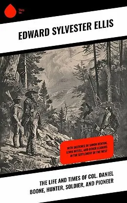 E-Book (epub) The Life and Times of Col. Daniel Boone, Hunter, Soldier, and Pioneer von Edward Sylvester Ellis