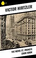 E-Book (epub) The Hotel St. Francis Cook Book von Victor Hirtzler