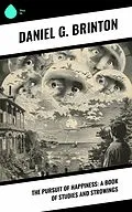 E-Book (epub) The Pursuit of Happiness: A Book of Studies and Strowings von Daniel G. Brinton