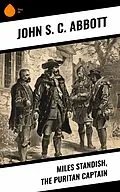 E-Book (epub) Miles Standish, the Puritan Captain von John S. C. Abbott