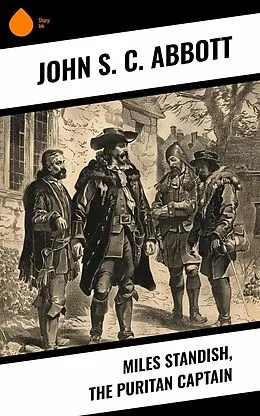E-Book (epub) Miles Standish, the Puritan Captain von John S. C. Abbott