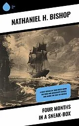 E-Book (epub) Four Months in a Sneak-Box von Nathaniel H. Bishop