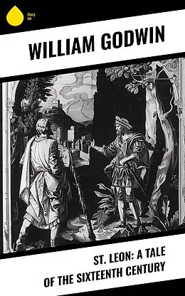 E-Book (epub) St. Leon: A Tale of the Sixteenth Century von William Godwin