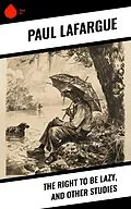 E-Book (epub) The Right to Be Lazy, and Other Studies von Paul Lafargue