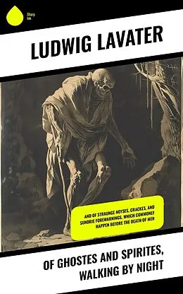 E-Book (epub) Of Ghostes and Spirites, Walking by Night von Ludwig Lavater