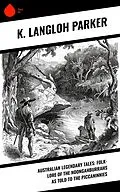 E-Book (epub) Australian Legendary Tales: folk-lore of the Noongahburrahs as told to the Piccaninnies von K. Langloh Parker