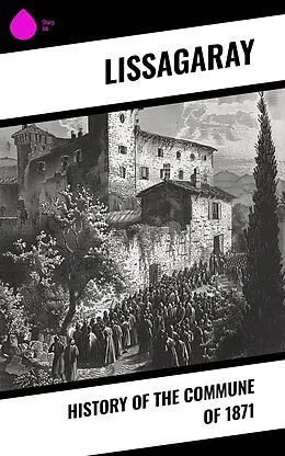 E-Book (epub) History of the Commune of 1871 von Lissagaray