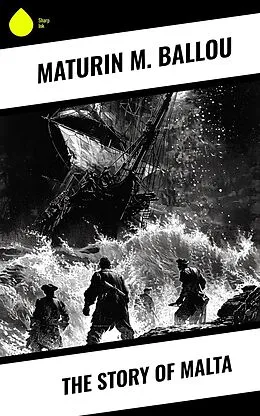 E-Book (epub) The Story of Malta von Maturin M. Ballou