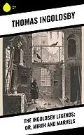 E-Book (epub) The Ingoldsby Legends; or, Mirth and Marvels von Thomas Ingoldsby