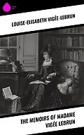 E-Book (epub) The Memoirs of Madame Vigée Lebrun von Louise-Elisabeth Vigée-Lebrun