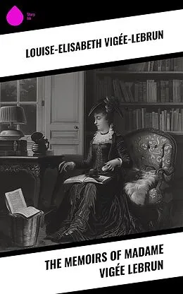 E-Book (epub) The Memoirs of Madame Vigée Lebrun von Louise-Elisabeth Vigée-Lebrun