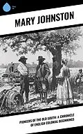 E-Book (epub) Pioneers of the Old South: A Chronicle of English Colonial Beginnings von Mary Johnston