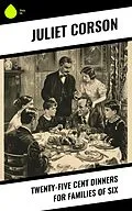 E-Book (epub) Twenty-Five Cent Dinners for Families of Six von Juliet Corson