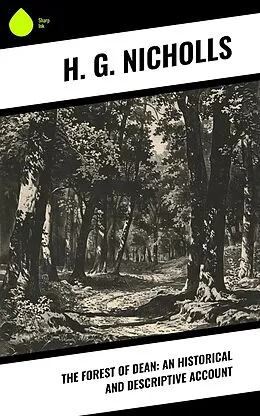 E-Book (epub) The Forest of Dean: An Historical and Descriptive Account von H. G. Nicholls